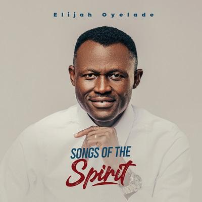 Elijah Oyelade, Songs of the Spirit