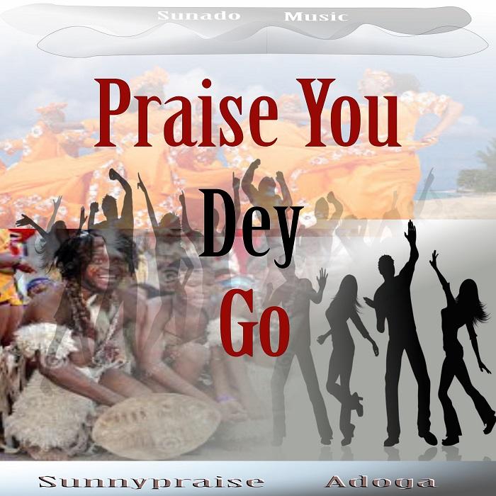 DOWNLOAD: Sunnypraise Adoga – Praise You Dey Go [Mp3, Lyrics & Video]