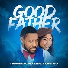DOWNLOAD: Chris Morgan – Good Father Ft. Mercy Chinwo [Mp3, Lyrics & Video]