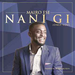 Mairo Ese – Nani Gi (Only You) Lyrics