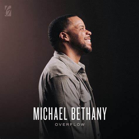 DOWNLOAD ALBUM: Michael Bethany – Overflow