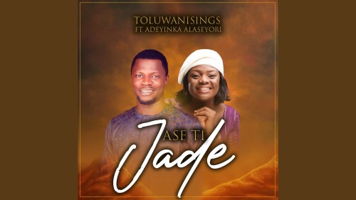 Toluwani Sings – Ase Ti Jade